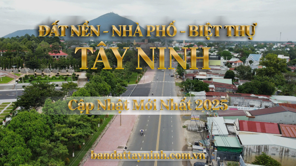 Đất Nền Tây Ninh – Nhà Đất Tây Ninh: Cơ Hội Đầu Tư Hấp Dẫn